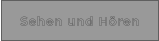 Sehen und Hören