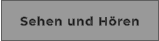 Sehen und Hören