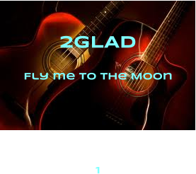 2GLAD Fly me to the Moon    1