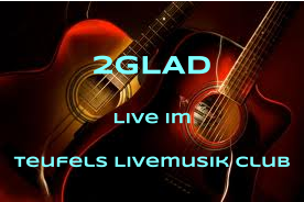 2GLAD Live im  Teufels Livemusik Club